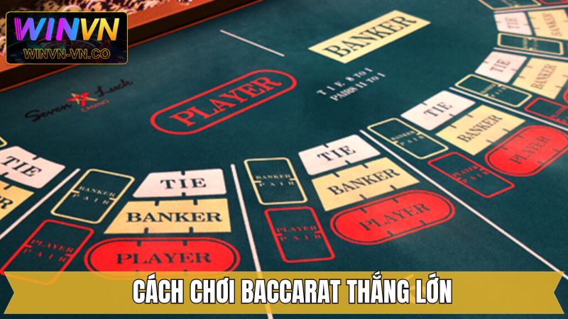 Bật mí một vài cách chơi Baccarat hiệu quả từ chuyên gia