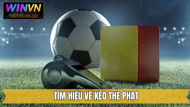 Định nghĩa chung về kèo thẻ phạt đang được săn đón