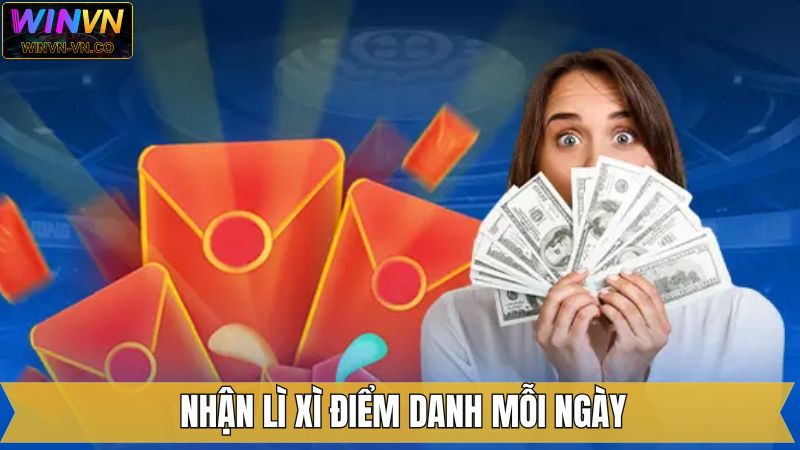 Nhận Lì Xì Điểm Danh Mỗi Ngày - Tích Lũy Thưởng Khủng Tại Winvn