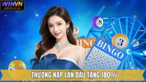Thưởng Nạp Lần Đầu Tặng 180% - Đặc Quyền Cho Tân Thủ Của WinVn